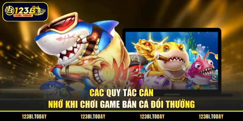 Các quy tắc cần nhớ khi chơi game bắn cá đổi thưởng