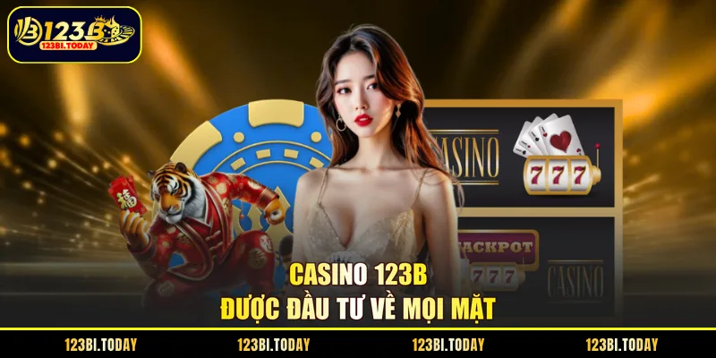 Casino 123B được đầu tư về mọi mặt