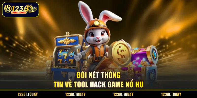 Đôi nét thông tin về tool hack game nổ hũ