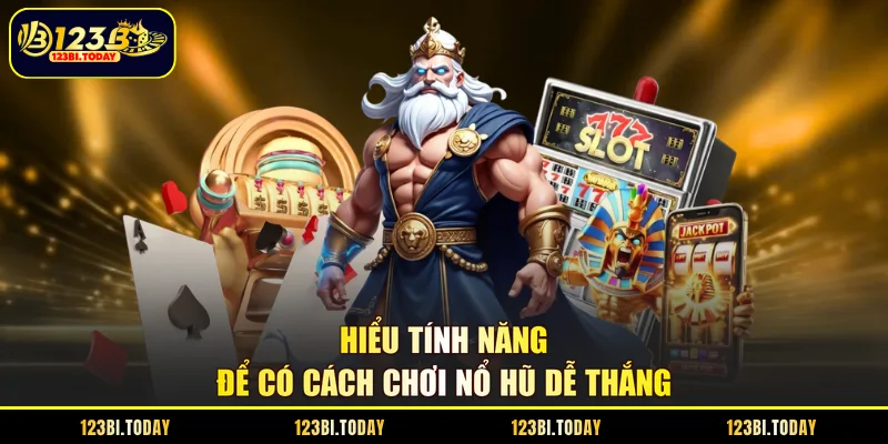 Hiểu tính năng để có cách chơi nổ hũ dễ thắng