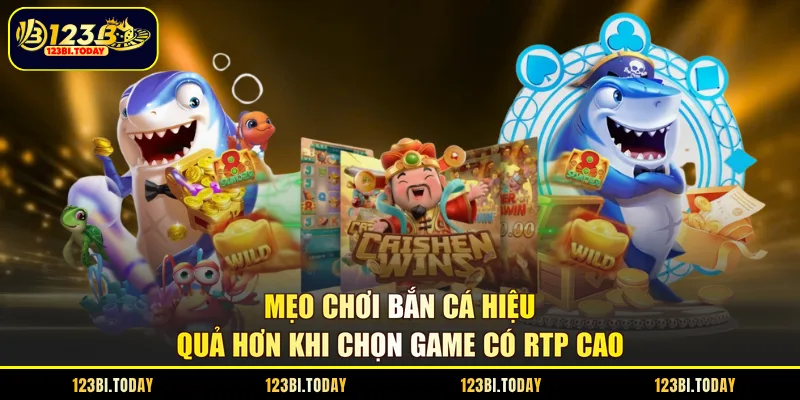 Mẹo chơi bắn cá hiệu quả hơn khi chọn game có RTP cao