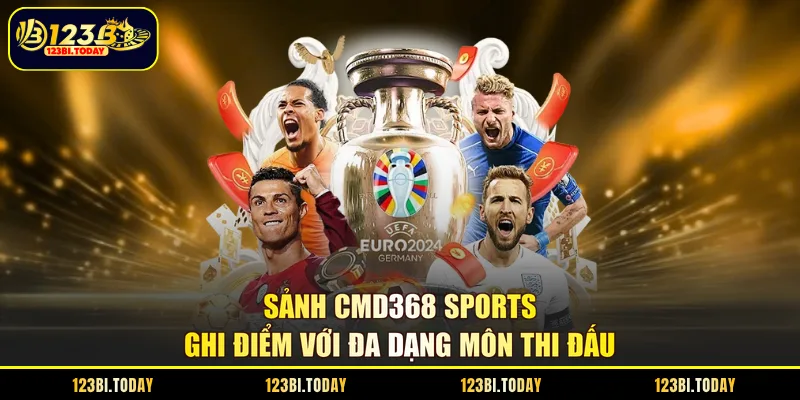 Sảnh CMD368 Sports ghi điểm với đa dạng môn thi đấu
