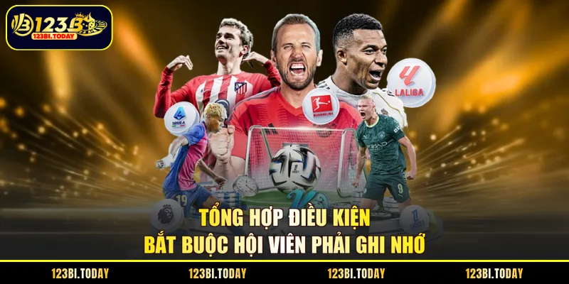 Tổng hợp điều kiện bắt buộc hội viên phải ghi nhớ
