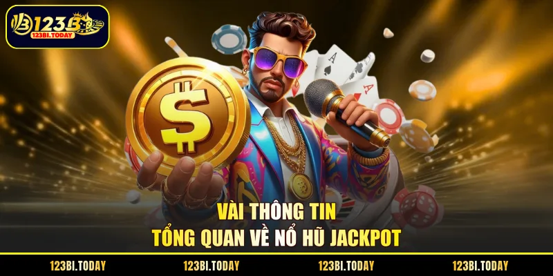 Vài thông tin tổng quan về nổ hũ jackpot